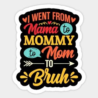 I Went From Mama To Mommy To Mom To Bruh Retro Mother's Day Sticker